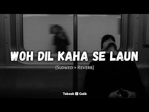 New Nasheed (Slowed and Reverb) | Woh Dil Kaha Se Laun | Tabeeb E Qalb