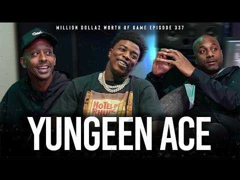 YUNGEEN ACE: MILLION DOLLAZ WORTH OF GAME EPISODE 337