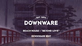 beach house - "beyond love" (downware edit)