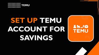 How to Set Up Temu Account for Savings