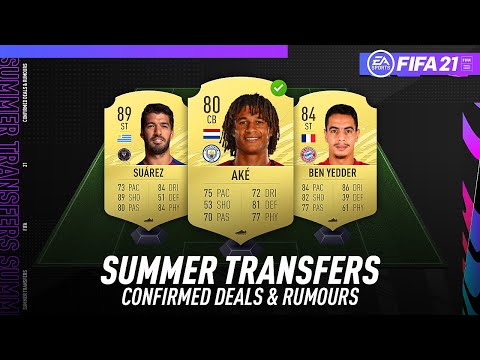 FIFA 21 NEW CONFIRMED SUMMER TRANSFERS & RUMOURS! w/ AKE, BEN YEDDER, SUAREZ & MORE!