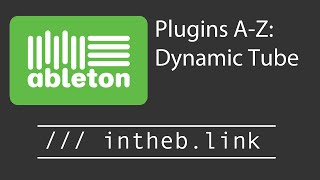 Video thumbnail for Ableton Live: Plugins A to Z - Dynamic Tube by intheblink
