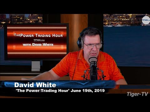 June 19th, Power Trading Hour with David White on TFNN - 2019
