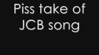 Piss take of JCB song