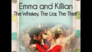 Emma and Killian - The Whiskey,The Liar, The Thief