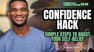 Confidence Hack: Simple Steps to Boost Your Self Belief
