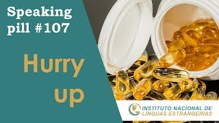 HURRY UP—SPEAKING PILL #107—INLE