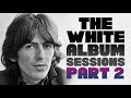 The White Album Sessions Part 2 Beatles Documentary Film