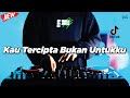 DJ KAU TERCIPTA BUKAN UNTUKKU REMIX NOSTALGIA VIRAL TIK TOK FULLBASS TERBARU 2024