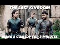 the last kingdom being a viking comedy for 8 minutes