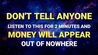 DON'T TELL ANYONE AND MONEY WILL APPEAR OUT OF NOWHERE