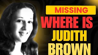 Where is Judith Brown  What happened and where could she be