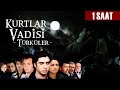 Kurtlar Vadisi Efsane Türküler 1 SAAT