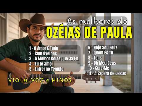 VIOLA, VOZ E HINOS - Álbum: AS MELHORES DO OZÉIAS DE PAULA - Louvores antigos em Sertanejo Raiz