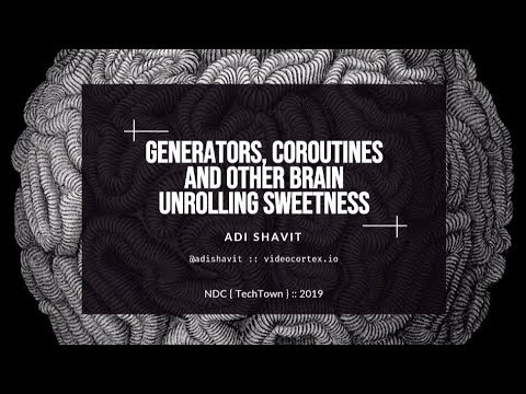 Generators, Coroutines and Other Brain Unrolling Sweetness - Adi Shavit