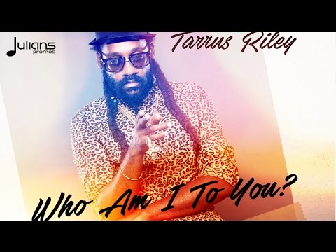 Tarrus Riley - Who Am I To You? 