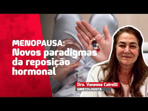 Menopausa: os novos paradigmas da reposição hormonal