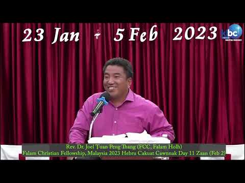 Rev. Dr. Tuan Peng Thang "Hebru Cakuat Cawnnak" FCC Malaysia 2023 Jan 23 - 5 Feb Day 11 (Feb 2)