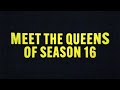 MEET THE QUEENS OF SEASON 16! 👑 📺 | RuPaul’s Drag Race 👠✨