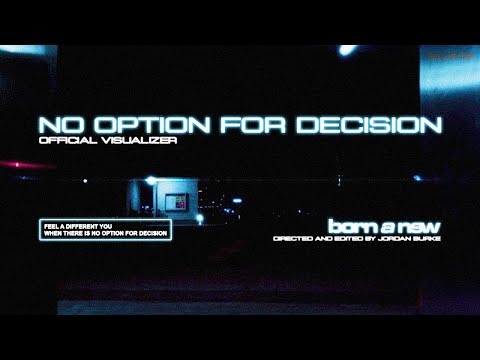 Born A New - No Option for Decision (Official Visualizer)