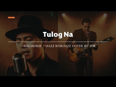 Tulog Na - Sugarfree - Male RNB/Jazz Cover (Lyric Video)