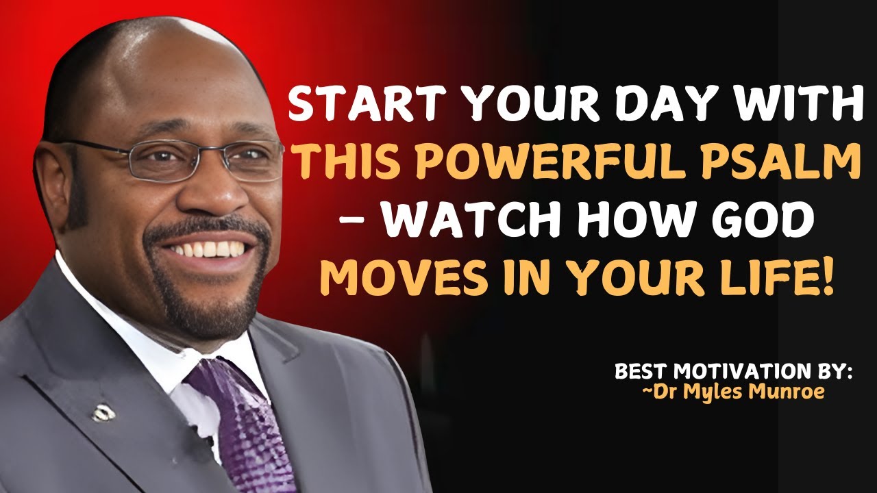 Start Your Day with This Powerful Psalm – Watch How God Moves in Your Life! | Myles Munroe