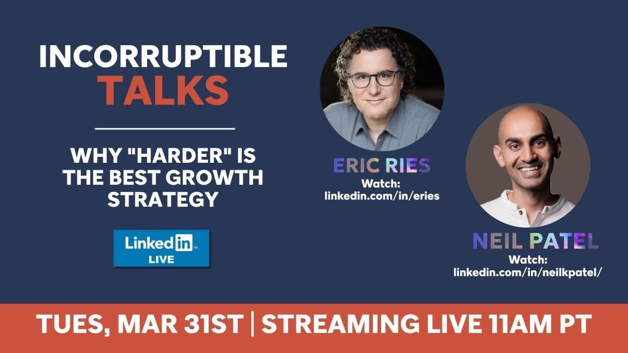 Why "Harder" Is the Best Growth Strategy, Eric Ries and Neil Patel