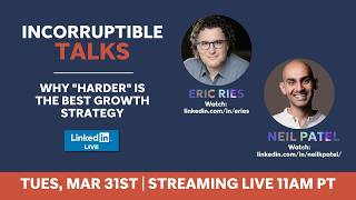 Why "Harder" Is the Best Growth Strategy, Eric Ries and Neil Patel