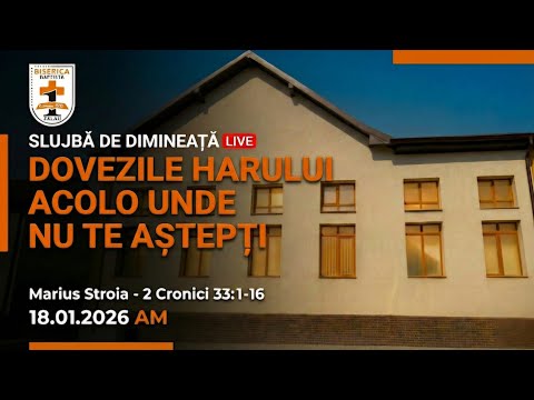 18.01.2026 AM Marius Stroia- Dovezile harului acolo unde nu te aștepți, 2 Cronici 33:1-16!