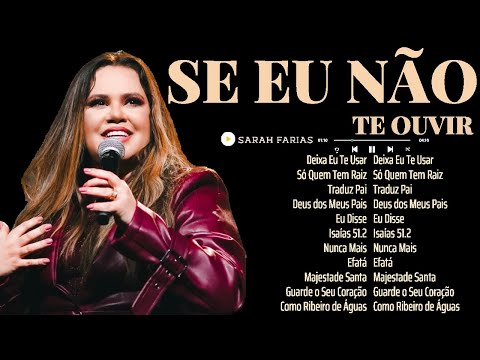 Top Músicas Gospel 2025 - Sarah Farias - Deixa Eu Te Usar, Se Eu Não Te Ouvir, Sobrevivi...
