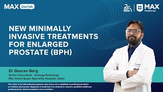New Minimally Invasive Treatments for Enlarged Prostate (BPH) | Dr Gaurav Garg