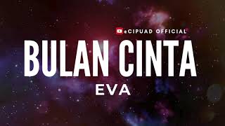 Download lagu EVA - BULAN CINTA ( Lirik ) mp3