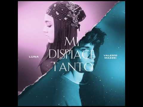 (Luna ft. Valerio Mazzei) MI DISPIACE TANTO
