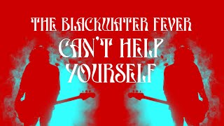 The Blackwater Fever - Can't Help Yourself [Official Music Video]