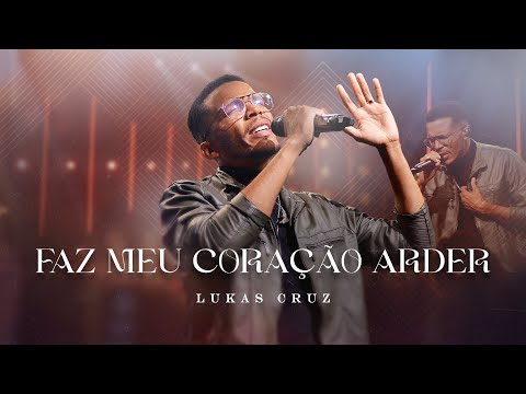 Faz Meu Coração Arder - Lukas Cruz