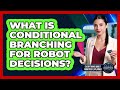 What Is Conditional Branching For Robot Decisions?
