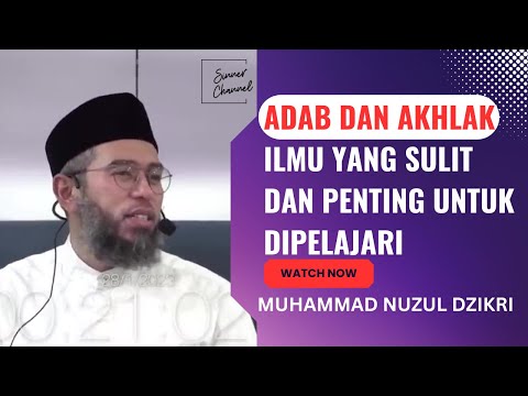 ADAB DAN AKHLAK ILMU YANG PENTING UNTUK DIPELAJARI | USTADZ MUHAMMAD NUZUL DZIKRI