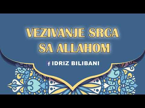Vezivanje srca sa Allahom ll Prof. Idriz Bilibani 