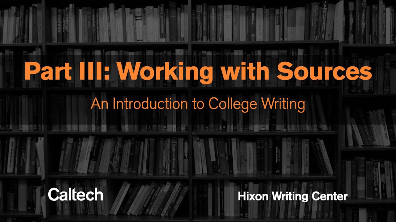 Part III: Working with Sources - Introduction to College Writing Series