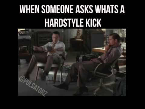 When someone asks what a Hardstyle kick is.