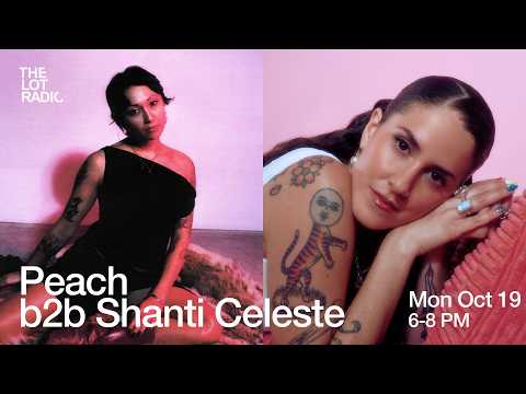 Peach b2b Shanti Celeste @TheLotRadio 10-19-2026