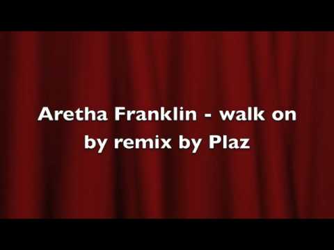Aretha Franklin - walk on by remix by Plaz
