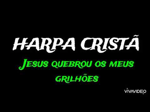 HARPA CRISTÃ - Jesus quebrou os meus grilhões (69)