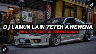 Download lagu DJ LAMUN LAIN TETEH AWEWENA DJ TETEH DOEL SUMBANG VIRAL TIK TOK TERBARU 2024 mp3
