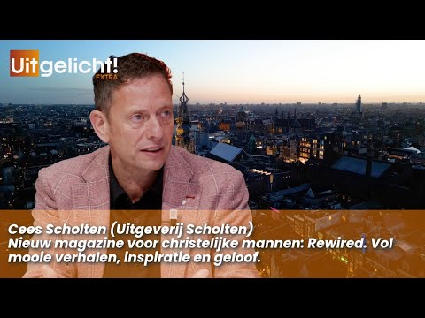 Uitgelicht! Extra 10 juni 2025 - Cees Scholten over het nieuwe christelijke mannenmagazine Rewired