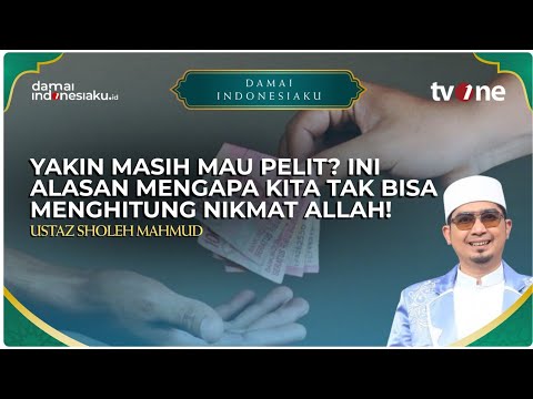 YAKIN MASIH MAU PELIT? INI ALASAN MENGAPA KITA TAK BISA MENGHITUNG NIKMAT ALLAH! | DAMAI INDONESIAKU