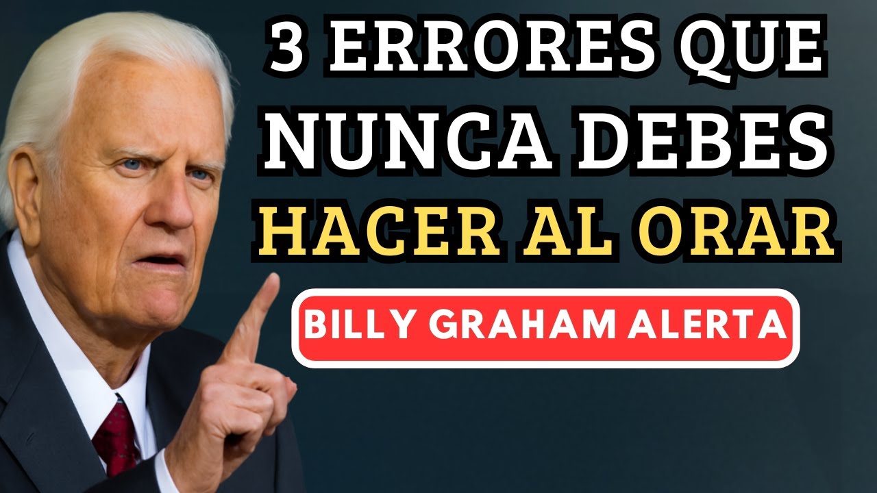 Cometes Este Error al Orar… y No Sabes Que Está Bloqueando Tu Milagro – Billy Graham