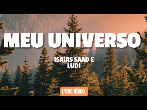 MEU UNIVERSO | ISAIAS SAAD E LUDI - MELHOR VÍDEO COM LETRA