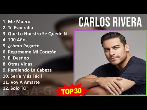C a r l o s R i v e r a MIX Sus Mejores Éxitos ~ 2010s Music ~ Top Latin Pop, Latin, Stage & Scr...