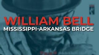 William Bell - Mississippi-Arkansas Bridge (Official Audio)